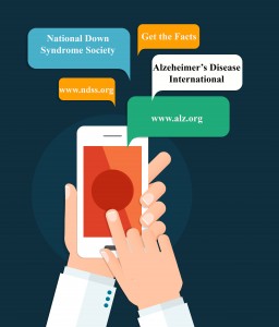 graphic of a handheld device with speech bubbles that read National Down Syndrome Society,Alzheimer's Disease International, www.alz.org, get the facts