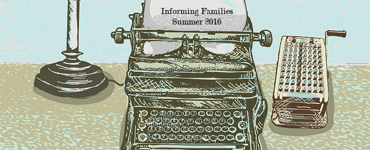 graphic of retro typwritter with paper that reads Informing Families Summer 2016