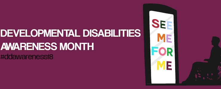 National Developmental Disabilities Awareness Month logo. See me for me. Fuchia background.